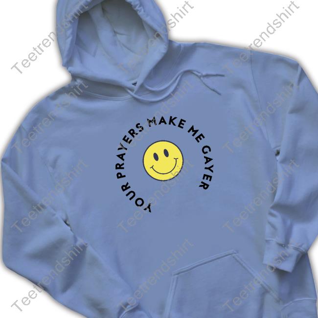 Your Prayers Make Me Gayer Pride Shirt